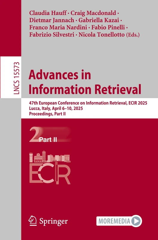 Advances in Information Retrieval: 47th European Conference on Information Retrieval, ECIR 2025, Lucca, Italy, April 6–10, 2025, Proceedings, Part II: 15573 (Lecture Notes in Computer Science, 15573)