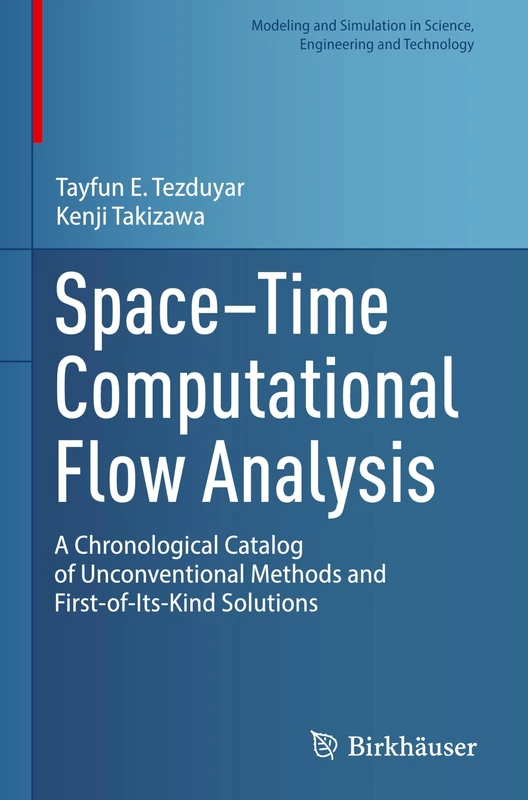 Space–Time Computational Flow Analysis: A Chronological Catalog of Unconventional Methods and First-of-Its-Kind Solutions (Modeling and Simulation in Science, Engineering and Technology)