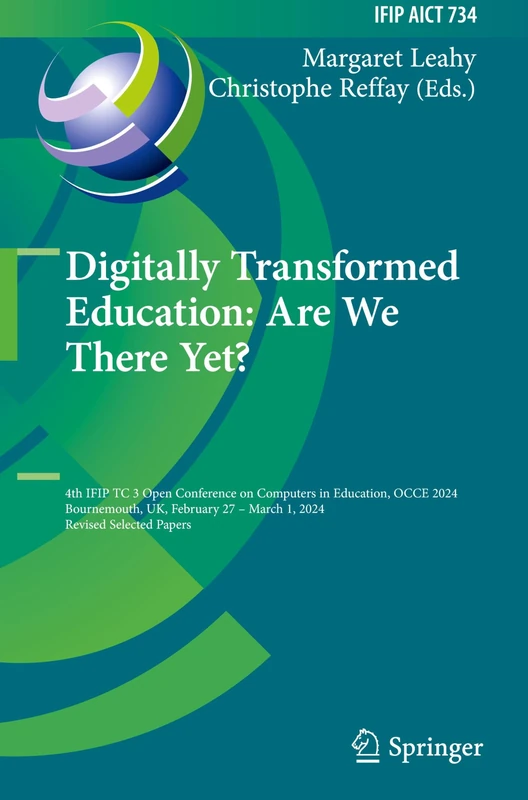Digitally Transformed Education: Are We There Yet?: 4th IFIP TC 3 Open Conference on Computers in Education, OCCE 2024, Bournemouth, UK, February 27 – ... and Communication Technology, 734)