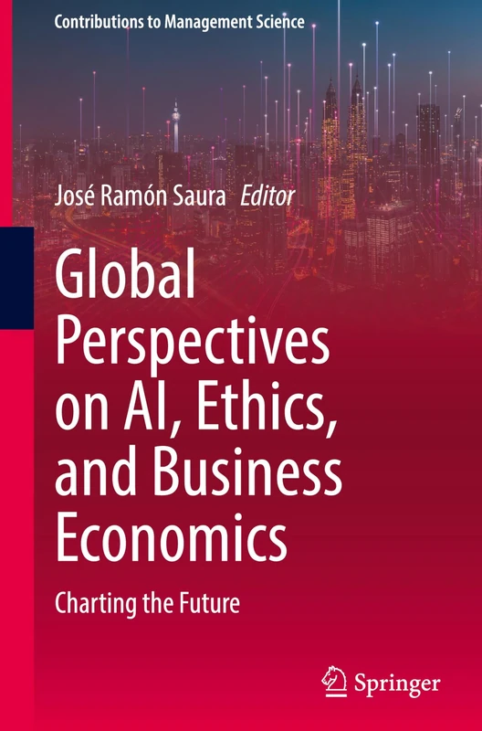 Global Perspectives on AI, Ethics, and Business Economics: Charting the Future (Contributions to Management Science)