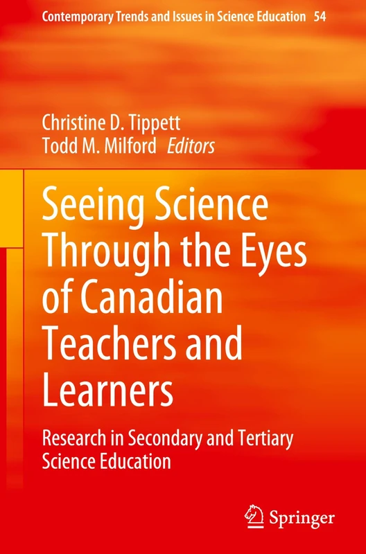 Seeing Science Through the Eyes of Canadian Teachers and Learners: Research in Secondary and Tertiary Science Education: 54 (Contemporary Trends and Issues in Science Education, 54)