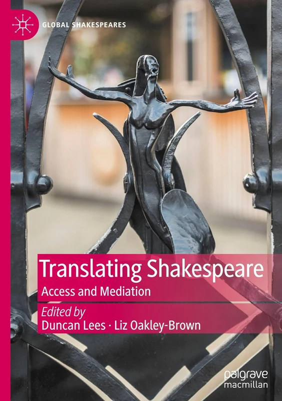 Translating Shakespeare: Access and Mediation (Global Shakespeares)