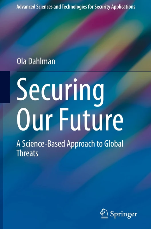Securing Our Future: A Science-Based Approach to Global Threats (Advanced Sciences and Technologies for Security Applications)