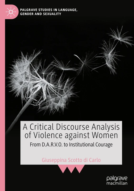 A Critical Discourse Analysis of Violence against Women: From D.A.R.V.O. to Institutional Courage (Palgrave Studies in Language, Gender and Sexuality)