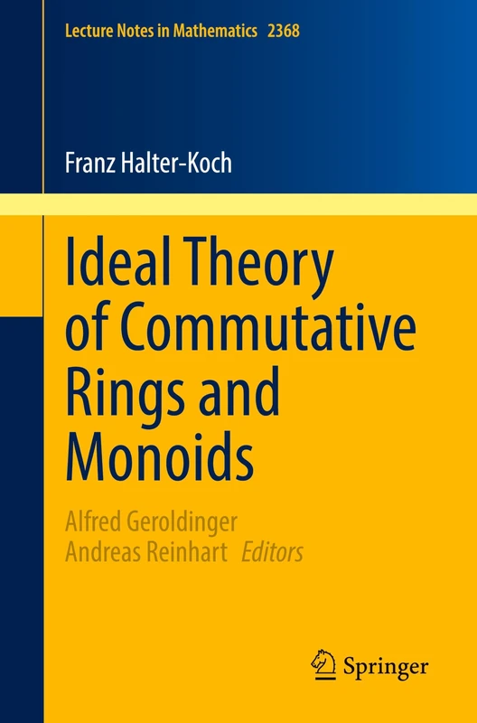 Ideal Theory of Commutative Rings and Monoids: 2368 (Lecture Notes in Mathematics, 2368)