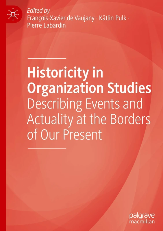 Historicity in Organization Studies: Describing Events and Actuality at the Borders of Our Present