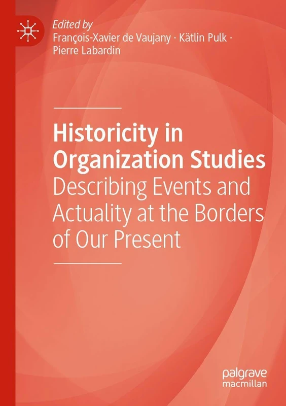 Historicity in Organization Studies: Describing Events and Actuality at the Borders of Our Present