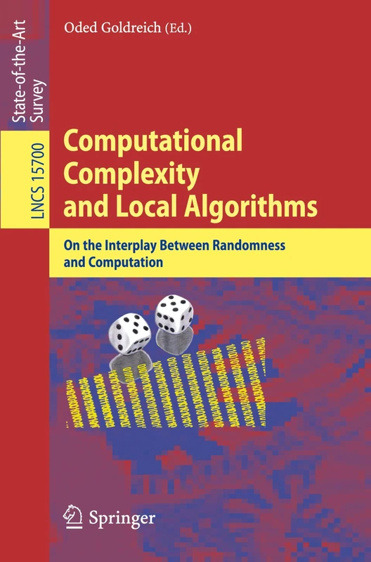 Computational Complexity and Local Algorithms: On the Interplay Between Randomness and Computation: 15700 (Lecture Notes in Computer Science, 15700)