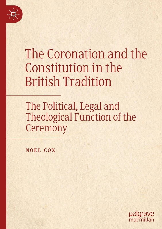 The Coronation and the Constitution in the British Tradition: The Political, Legal and Theological Function of the Ceremony