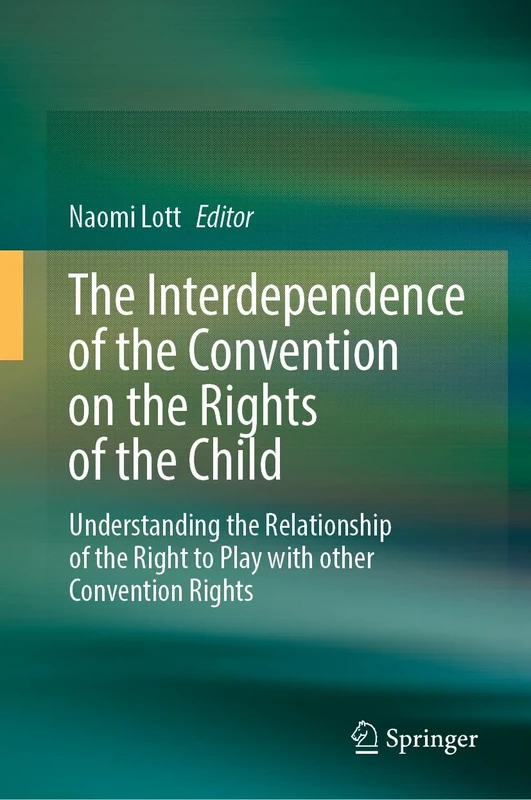 The Interdependence of the Convention on the Rights of the Child: Understanding the Relationship of the Right to Play with other Convention Rights