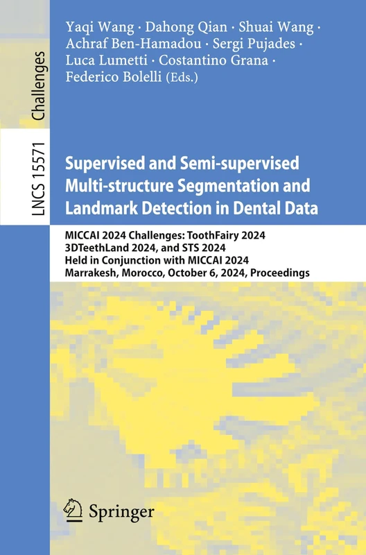 Supervised and Semi-supervised Multi-structure Segmentation and Landmark Detection in Dental Data: MICCAI 2024 Challenges: ToothFairy 2024, ... (Lecture Notes in Computer Science, 15571)