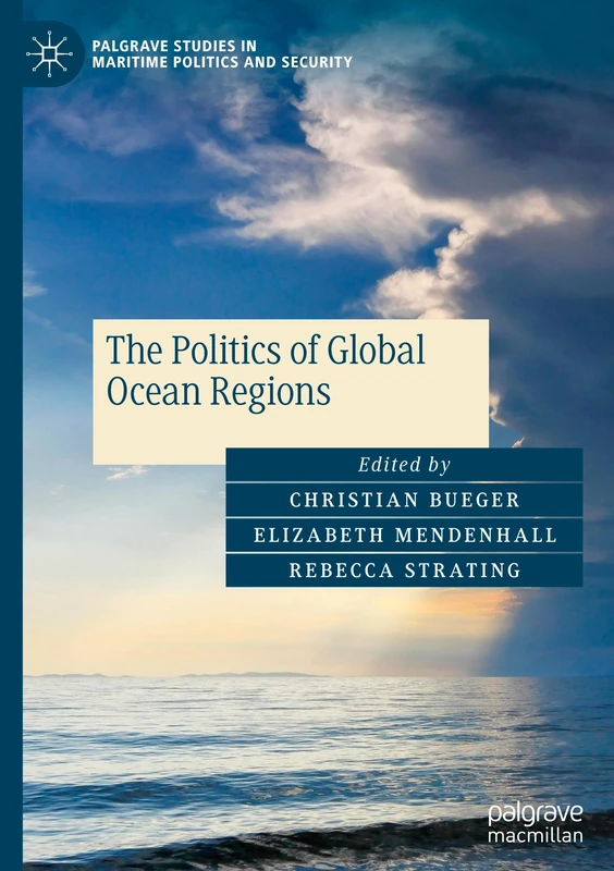 The Politics of Global Ocean Regions (Palgrave Studies in Maritime Politics and Security)