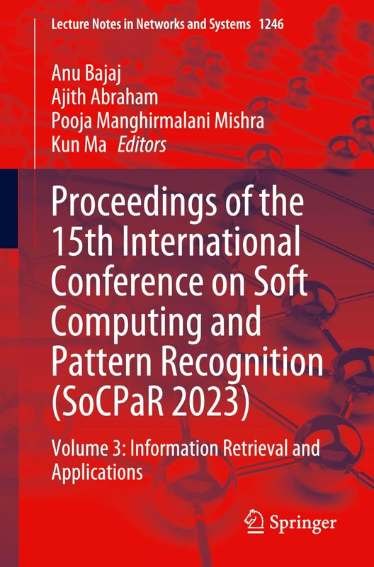 Proceedings of the 15th International Conference on Soft Computing and Pattern Recognition (SoCPaR 2023): Volume 3: Information Retrieval and ... ... 3: Information Retrieval and Applications