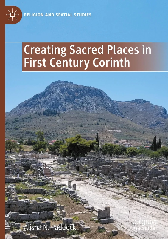 Creating Sacred Places in First Century Corinth (Religion and Spatial Studies)
