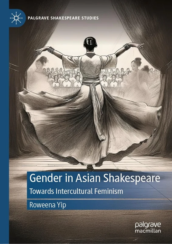 Gender in Asian Shakespeare: Towards Intercultural Feminism (Palgrave Shakespeare Studies)