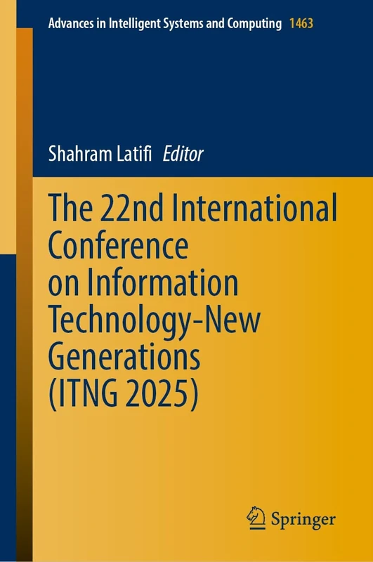 The 22nd International Conference on Information Technology-New Generations (ITNG 2025): 1463 (Advances in Intelligent Systems and Computing, 1463)