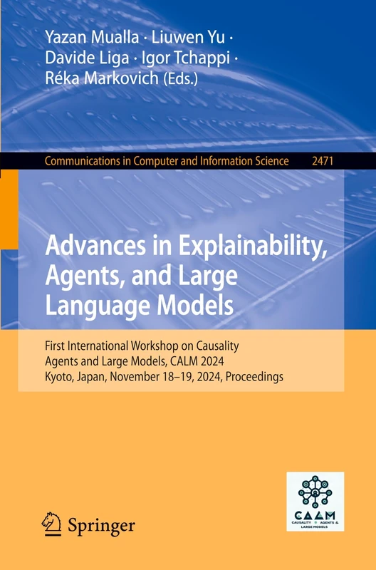Advances in Explainability, Agents, and Large Language Models: First International Workshop on Causality, Agents and Large Models, CALM 2024, Kyoto, ... in Computer and Information Science, 2471)