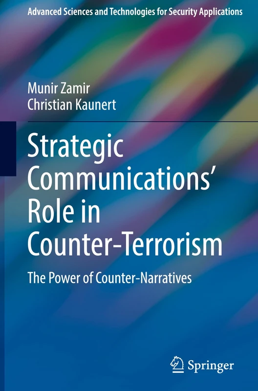 Strategic Communications' Role in Counter-Terrorism: The Power of Counter-Narratives (Advanced Sciences and Technologies for Security Applications)