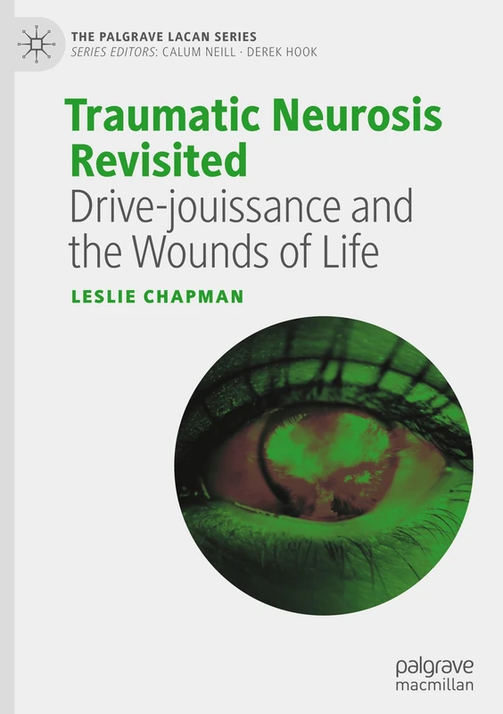 Traumatic Neurosis Revisited: Drive-jouissance and the Wounds of Life (The Palgrave Lacan Series) - Image 1