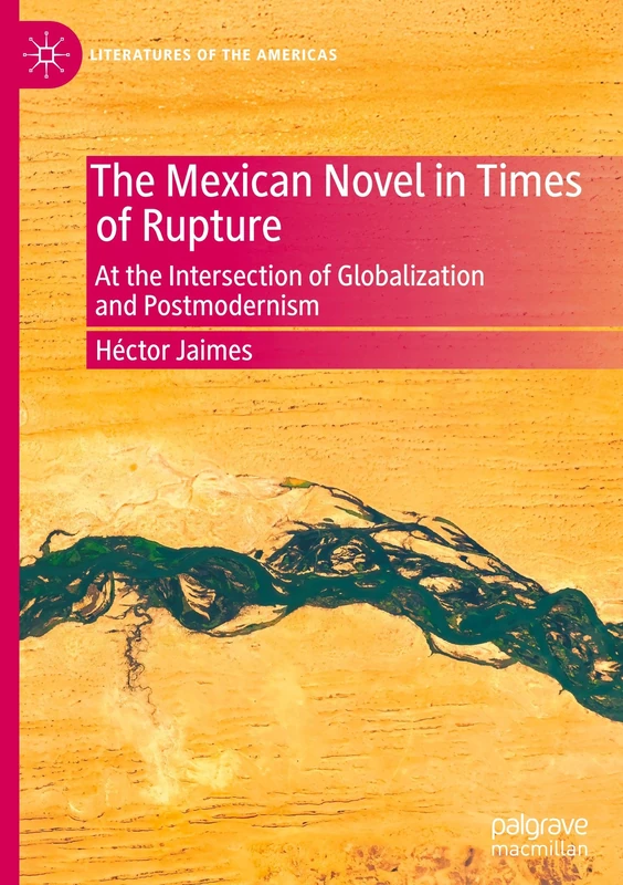 The Mexican Novel in Times of Rupture: At the Intersection of Globalization and Postmodernism (Literatures of the Americas) - Image 1