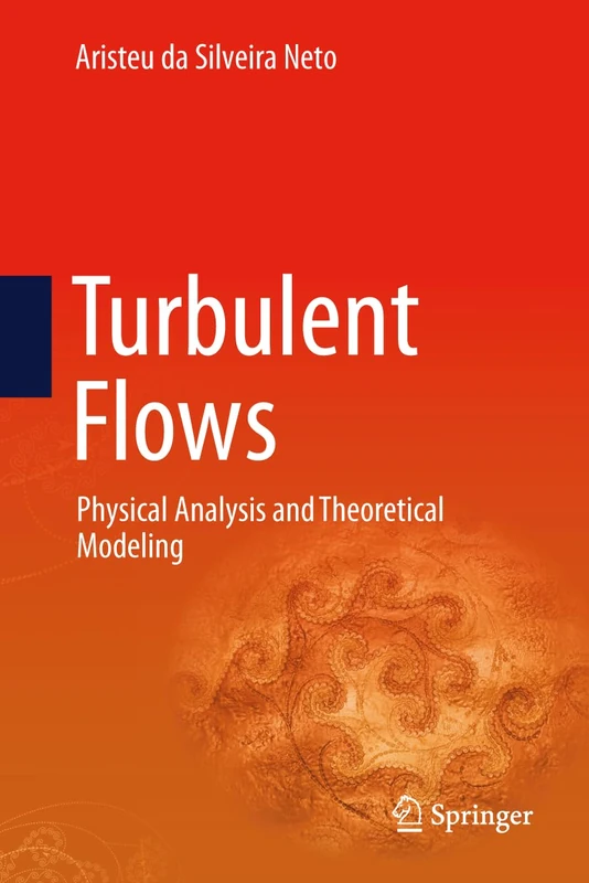 Turbulent Flows: Physical Analysis and Theoretical Modeling: 140 (Fluid Mechanics and Its Applications, 140)