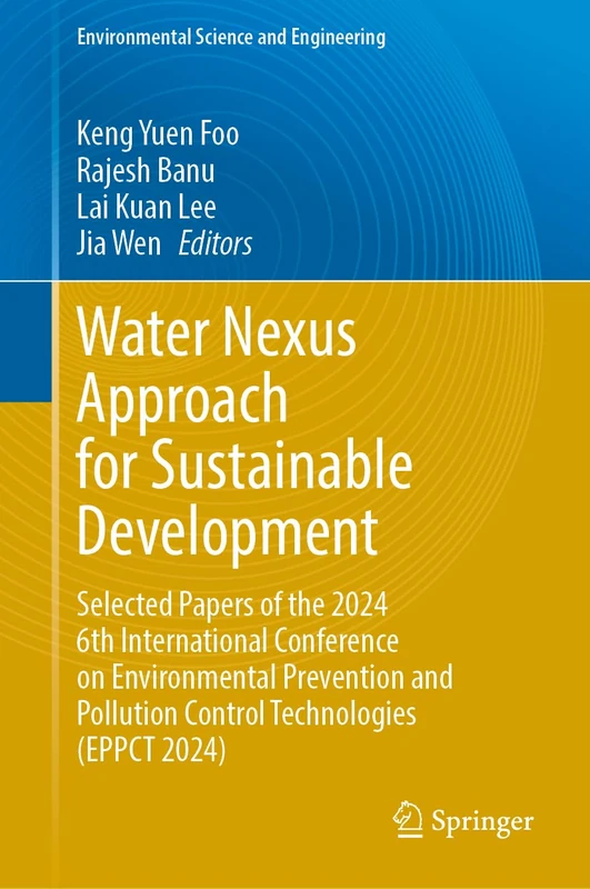 Water Nexus Approach for Sustainable Development: Selected Papers of the 2024 6th International Conference on Environmental Prevention and Pollution ... 2024) (Environmental Science and Engineering)
