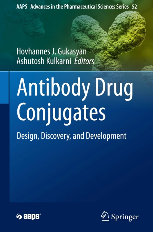 Antibody Drug Conjugates: Design, Discovery, and Development: 52 (AAPS Advances in the Pharmaceutical Sciences Series, 52)