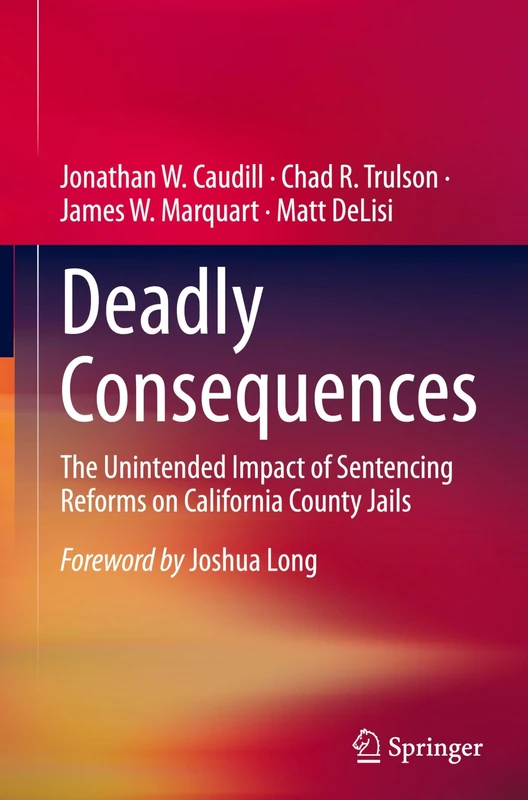 Deadly Consequences: The Unintended Impact of Sentencing Reforms on California County Jails