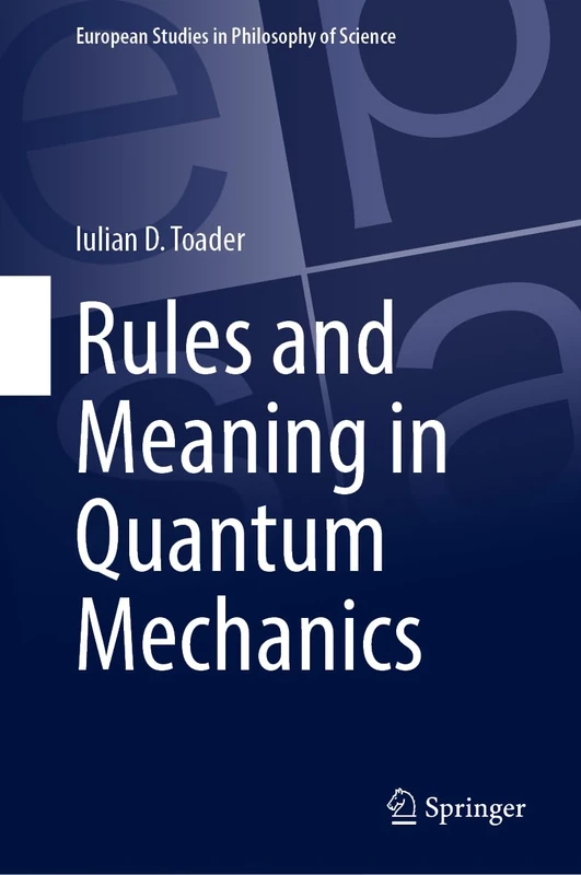 Rules and Meaning in Quantum Mechanics: 13 (European Studies in Philosophy of Science, 13)