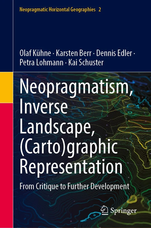 Neopragmatism - Inverse Landscape - (Carto)graphic Representation: From Critique to Further Development: 2 (Neopragmatic Horizontal Geographies, 2)
