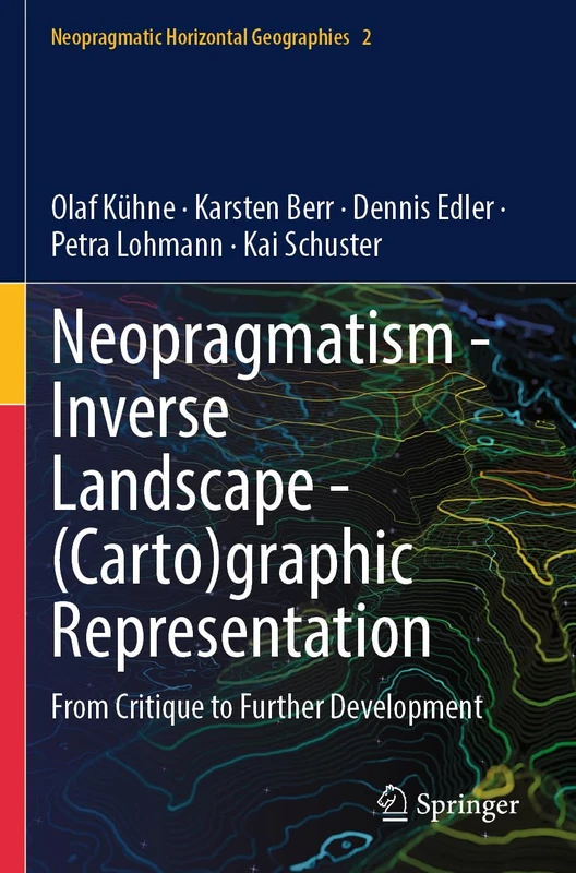Neopragmatism - Inverse Landscape - (Carto)graphic Representation: From Critique to Further Development (Neopragmatic Horizontal Geographies, 2)
