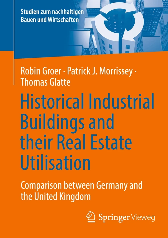 Historical Industrial Buildings and their Real Estate Utilisation: Comparison between Germany and the United Kingdom (Studien zum nachhaltigen Bauen und Wirtschaften)