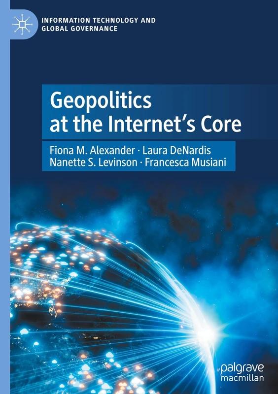 Geopolitics at the Internet’s Core (Information Technology and Global Governance)
