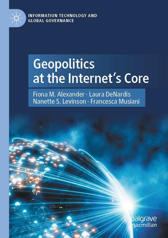 Geopolitics at the Internet’s Core (Information Technology and Global Governance)