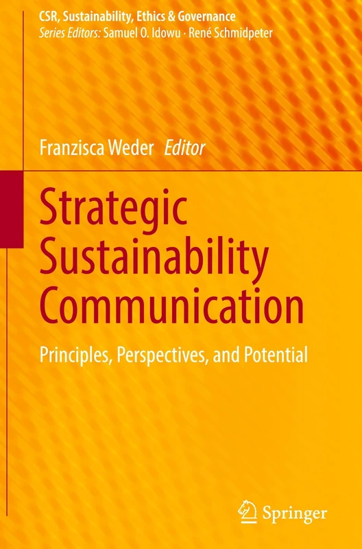 Strategic Sustainability Communication: Principles, Perspectives, and Potential (CSR, Sustainability, Ethics & Governance)