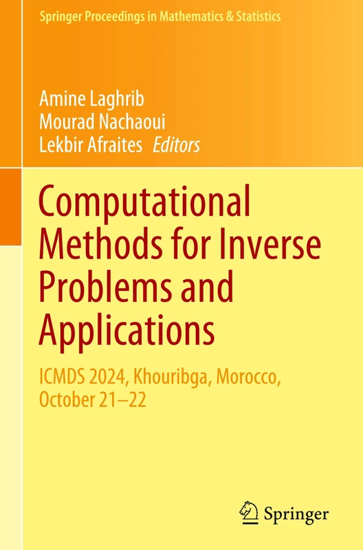 Computational Methods for Inverse Problems and Applications: ICMDS 2024, Khouribga, Morocco, October 21–22: 498 (Springer Proceedings in Mathematics & Statistics, 498)