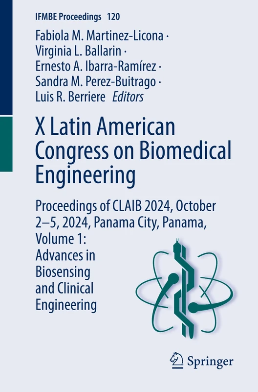 X Latin American Congress on Biomedical Engineering: Proceedings of CLAIB 2024, October 2-5, 2024, Panama City, Panama, Volume 1: Advances in ... Engineering: 120 (IFMBE Proceedings, 120)