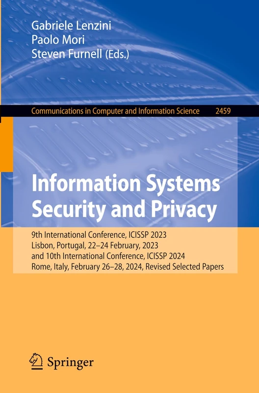 Information Systems Security and Privacy: 9th International Conference, ICISSP 2023, Lisbon, Portugal, 22–24 February, 2023, and 10th International ... in Computer and Information Science, 2459)