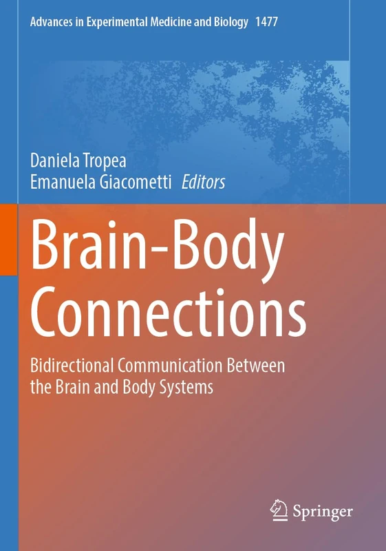 Brain-Body Connections: Bidirectional Communication Between the Brain and Body Systems (Advances in Experimental Medicine and Biology, 1477)