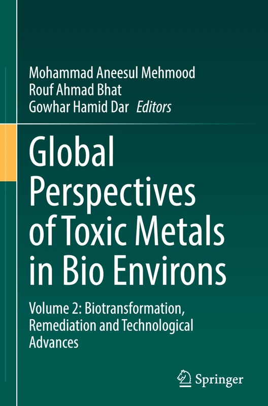 Global Perspectives of Toxic Metals in Bio Environs: Volume 2: Biotransformation, Remediation and Technological Advances