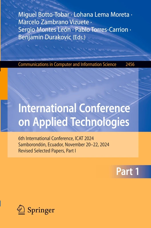International Conference on Applied Technologies: 6th International Conference, ICAT 2024, Samborondón, Ecuador, November 20–22, 2024, Revised ... in Computer and Information Science, 2456)