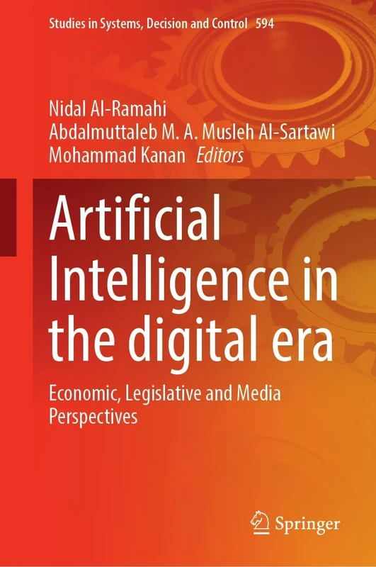 Artificial Intelligence in the Digital Era: Economic, Legislative and Media Perspectives: 594 (Studies in Systems, Decision and Control, 594)