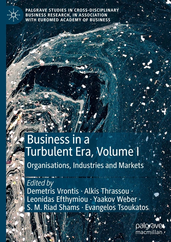 Business in a Turbulent Era, Volume I: Organisations, Industries and Markets (Palgrave Studies in Cross-disciplinary Business Research, In Association with EuroMed Academy of Business)