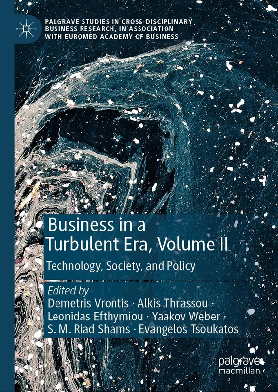 Business in a Turbulent Era, Volume II: Technology, Society, and Policy (Palgrave Studies in Cross-disciplinary Business Research, In Association with EuroMed Academy of Business)