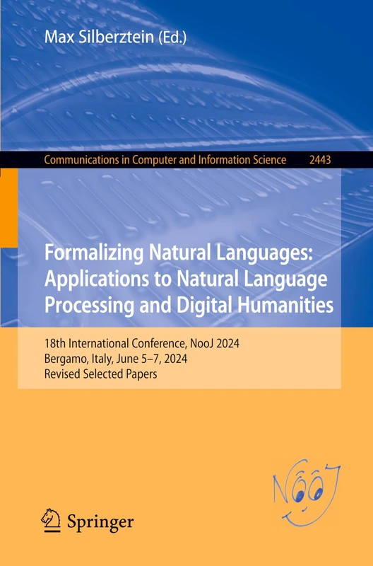 Formalizing Natural Languages: Applications to Natural Language Processing and Digital Humanities: 18th International Conference, NooJ 2024, Bergamo, ... in Computer and Information Science, 2443)