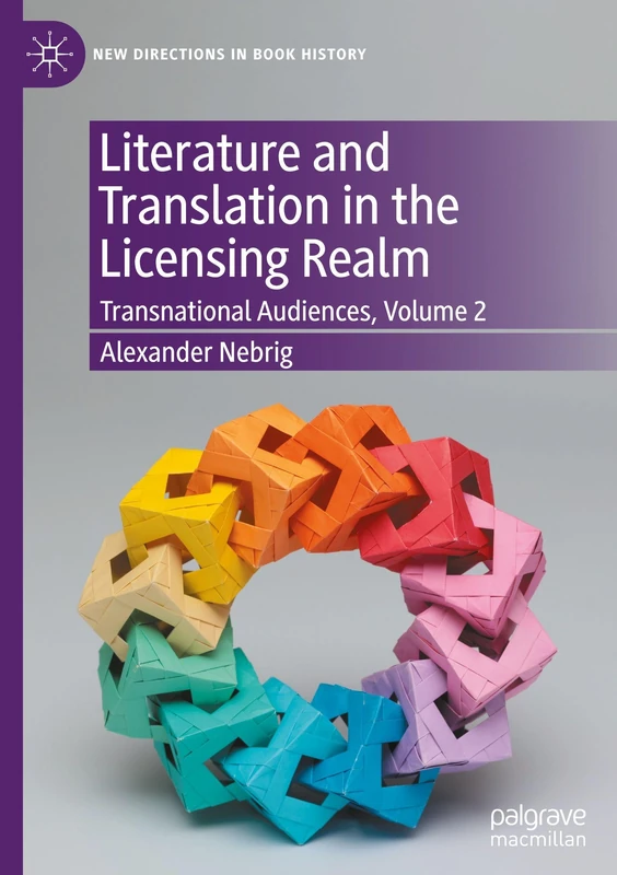 Literature and Translation in the Licensing Realm: Transnational Audiences, Volume 2 (New Directions in Book History)