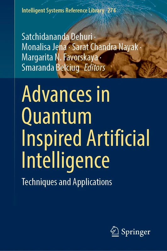Advances in Quantum Inspired Artificial Intelligence: Techniques and Applications: 274 (Intelligent Systems Reference Library, 274)