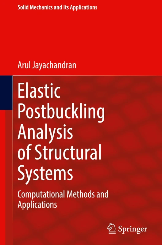 Elastic Postbuckling Analysis of Structural Systems: Computational Methods and Applications: 232 (Solid Mechanics and Its Applications, 232)