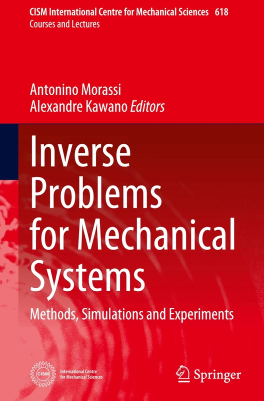 Inverse Problems for Mechanical Systems: Methods, Simulations and Experiments: 618 (CISM International Centre for Mechanical Sciences, 618)