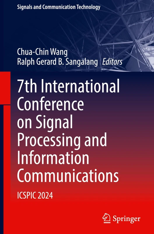 7th International Conference on Signal Processing and Information Communications: ICSPIC 2024 (Signals and Communication Technology)
